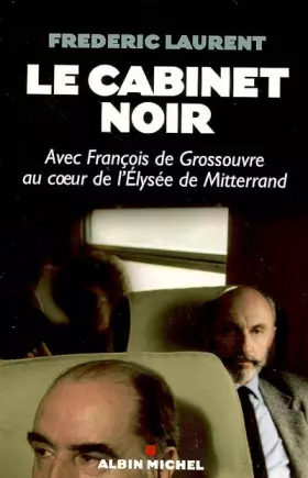 Couverture du produit · Le cabinet noir : Avec François de Grossouvre au coeur de l'Elysée de Mitterrand