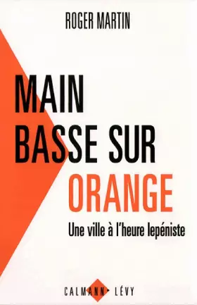 Couverture du produit · MAIN BASSE SUR ORANGE. Une ville à l'heure lepéniste