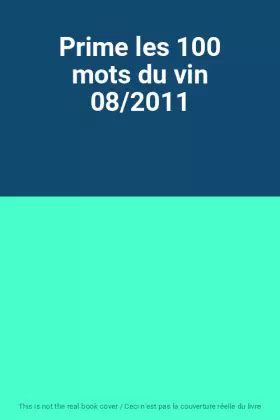 Couverture du produit · Prime les 100 mots du vin 08/2011