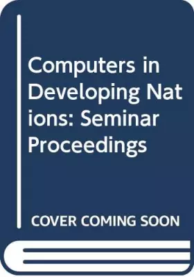 Couverture du produit · Computers in developing nations: A one-day international seminar : proceedings of the IFIP TC-9 International Seminar on Comput