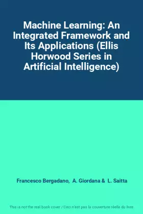 Couverture du produit · Machine Learning: An Integrated Framework and Its Applications (Ellis Horwood Series in Artificial Intelligence)