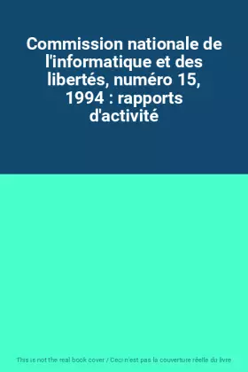 Couverture du produit · Commission nationale de l'informatique et des libertés, numéro 15, 1994 : rapports d'activité