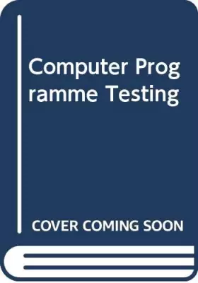 Couverture du produit · Computer program testing: Proceedings of the Summer School on Computer Program Testing held at SOGESTA, Urbino, Italy, June 29-