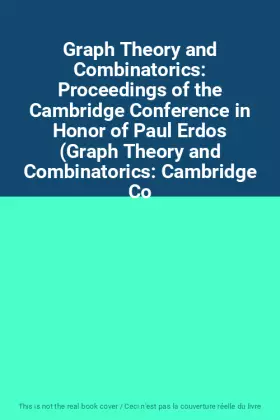 Couverture du produit · Graph Theory and Combinatorics: Proceedings of the Cambridge Conference in Honor of Paul Erdos (Graph Theory and Combinatorics: