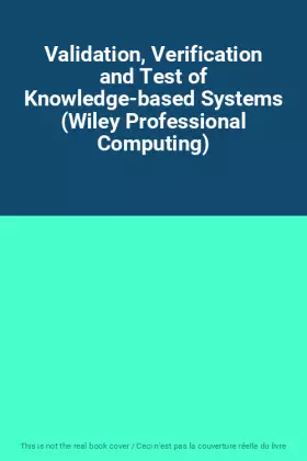 Couverture du produit · Validation, Verification and Test of Knowledge-based Systems (Wiley Professional Computing)