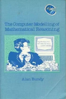 Couverture du produit · The Computer Modelling of Mathematical Reasoning by Alan Bundy (1983-12-01)