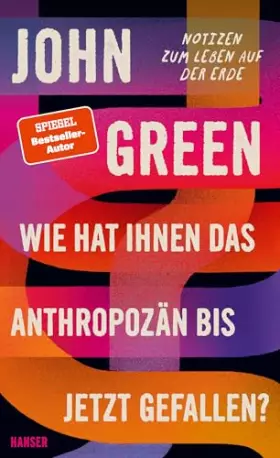 Couverture du produit · Wie hat Ihnen das Anthropozän bis jetzt gefallen?: Notizen zum Leben auf der Erde