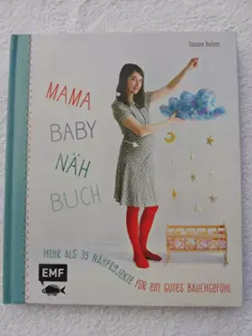 Couverture du produit · Mama-Baby-Nähbuch: Mehr als 35 Nähprojekte für ein gutes Bauchgefühl