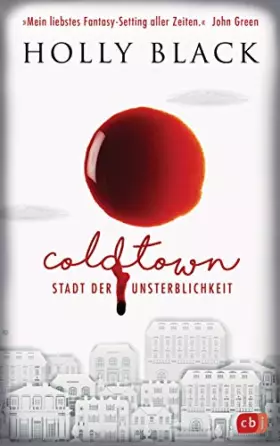 Couverture du produit · COLDTOWN – Stadt der Unsterblichkeit: »Coldtown ist mein liebstes Fantasy-Setting aller Zeiten.« John Green - Fesselnde Vampir