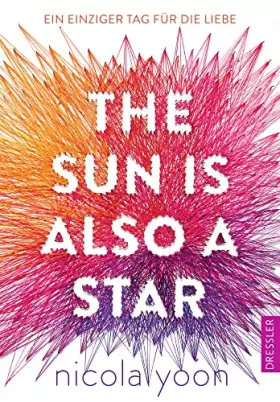 Couverture du produit · The Sun Is Also a Star: Ein einziger Tag für die Liebe. Einzigartige Liebesgeschichte mit Blick auf Identität, Kultur und Schic