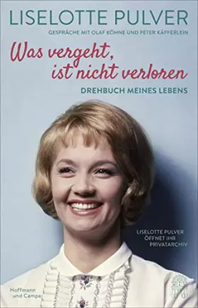 Couverture du produit · Was vergeht, ist nicht verloren: Drehbuch meines Lebens. Lilo Pulver öffnet ihr Privatarchiv