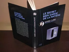 Couverture du produit · Les secrets bien gardé de la matière - Marie Curie et la radioactivité