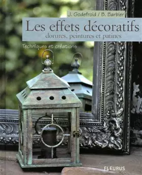 Couverture du produit · Les effets décoratifs: Dorures, peintures et patines : techniques et créations