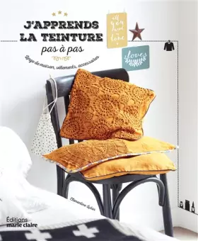 Couverture du produit · J'apprends la teinture: linge de maison vêtements accessoires