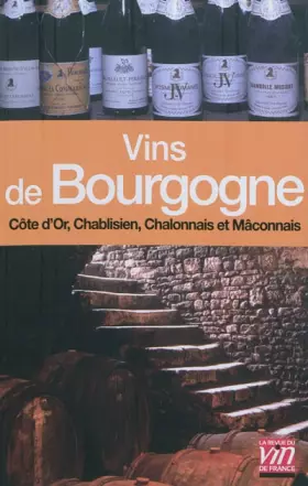 Couverture du produit · Vins de Bourgogne: Côte de Nuits, Chablis, Côte de Beaune, Chalonnais et Mâconnais