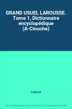 Couverture du produit · GRAND USUEL LAROUSSE. Tome 1, Dictionnaire encyclopédique (A-Cinoche)
