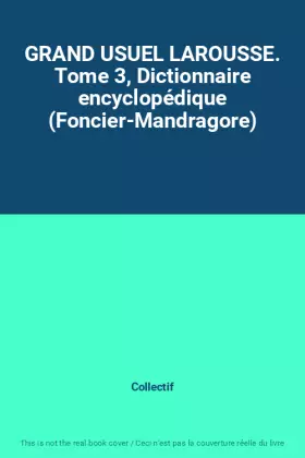 Couverture du produit · GRAND USUEL LAROUSSE. Tome 3, Dictionnaire encyclopédique (Foncier-Mandragore)