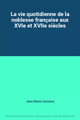Couverture du produit · La vie quotidienne de la noblesse française aux XVIe et XVIIe siècles