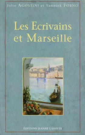 Couverture du produit · Les écrivains et Marseille: Anthologie commentée de textes littéraires sur Marseille du Ve siècle avant J.-C. à nos jours