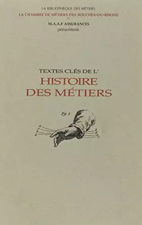 Couverture du produit · Textes clefs de l'histoire des métiers : Recueils d'ecrits de 1655 à 1920