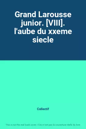 Couverture du produit · Grand Larousse junior. [VIII]. l'aube du xxeme siecle