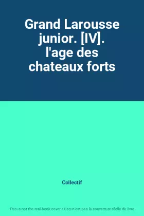 Couverture du produit · Grand Larousse junior. [IV]. l'age des chateaux forts