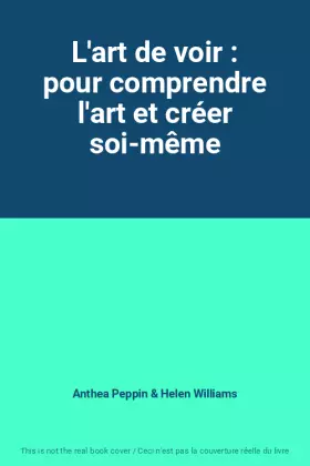 Couverture du produit · L'art de voir : pour comprendre l'art et créer soi-même