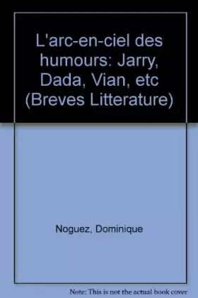 Couverture du produit · L'arc-en-ciel des humours : Jarry, Dada, Vian, etc.