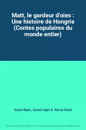 Couverture du produit · Matt, le gardeur d'oies : Une histoire de Hongrie (Contes populaires du monde entier)