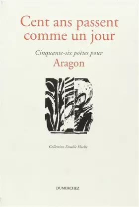 Couverture du produit · Cent ans passent comme un jour : Cinquante-six poètes pour Aragon