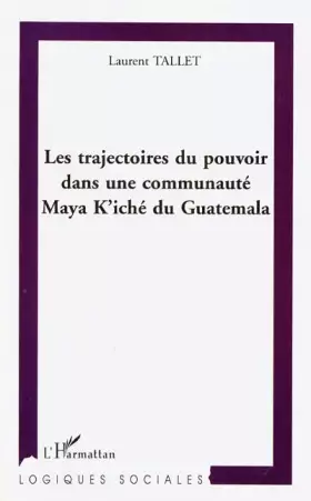 Couverture du produit · Les trajectoires du pouvoir dans une communaute maya k'iche du guatemala