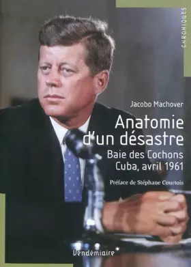 Couverture du produit · Anatomie d'un désastre, baie des cochons, Cuba, avril 1961