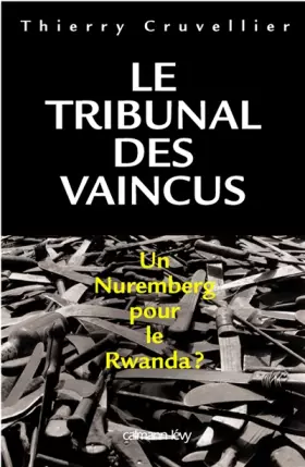 Couverture du produit · Le Tribunal des vaincus : Un Nuremberg pour le Rwanda ?