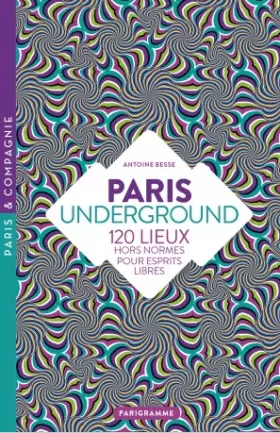 Couverture du produit · Paris Underground - 120 lieux hors normes pour esprits libres