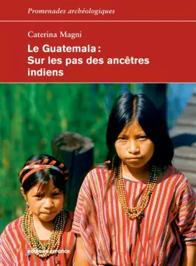 Couverture du produit · Le Guatemala: Sur les pas des ancêtres indiens