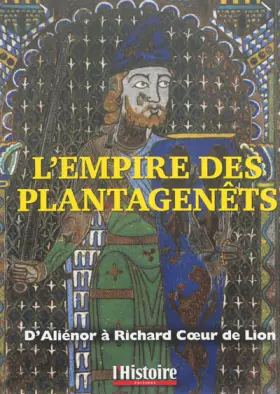 Couverture du produit · L'empire des Planagenêts: D'Aliénir à Richard Coeur de Lion