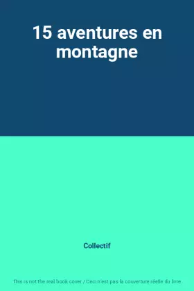 Couverture du produit · 15 aventures en montagne