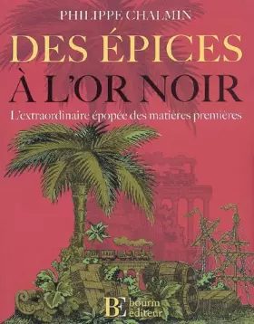 Couverture du produit · Des épices à l'or noir : L'extraordinaire épopée des matières premières