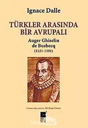 Couverture du produit · Turkler Arasinda Bir Avrupali - Auger Ghiselin de Busbecq (1521-1591)
