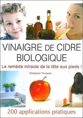 Couverture du produit · Le vinaigre de cidre biologique : 200 Applications pratiques