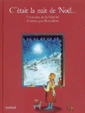 Couverture du produit · C'était la nuit de Noël... : 3 histoires de la Nativité illustrées par Bernadette
