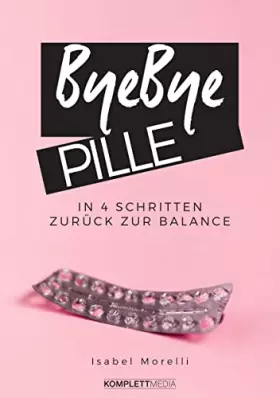 Couverture du produit · Bye, bye Pille: In 4 Schritten zurück zur Balance