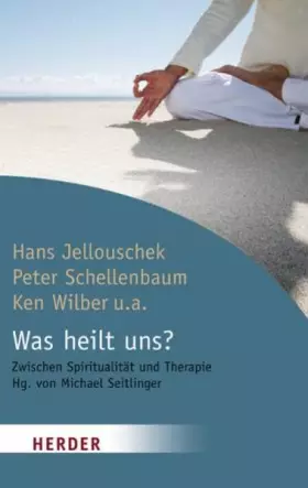 Couverture du produit · Was heilt uns?: Zwischen Spiritualität und Therapie: Zwischen Spiritualität und Therapie. Hrsg. v. Michael Seitlinger (HERDER s