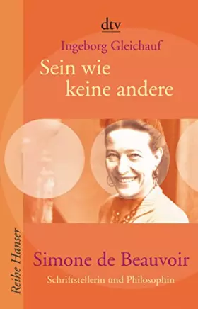 Couverture du produit · Sein wie keine andere. Simone de Beauvoir: Schriftstellerin und Philosophin