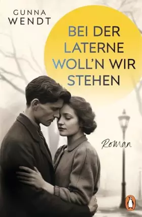 Couverture du produit · Bei der Laterne woll'n wir stehen: Roman. »… wie einst Lili Marleen« – Die fiktive Geschichte zum berühmten Lied von Lale Ander