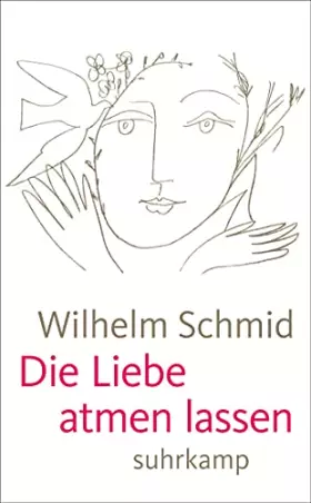 Couverture du produit · Die Liebe atmen lassen: Von der Lebenskunst im Umgang mit Anderen (suhrkamp taschenbuch)