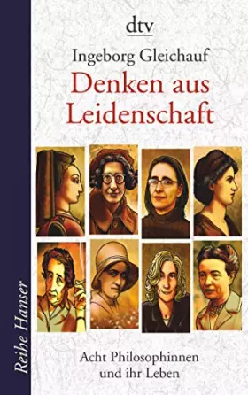 Couverture du produit · Denken aus Leidenschaft: Acht Philosophinnen und ihr Leben (Reihe Hanser)