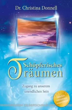 Couverture du produit · Schöpferisches Träumen: Zugang zu unserem unendlichen Sein: Der Zugang zu unserem unendlichen Sein