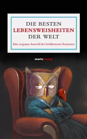 Couverture du produit · Die besten Lebensweisheiten der Welt: Eine sorgsame Auswahl der berühgmtesten Sentenzen (Literatur (Leinen))
