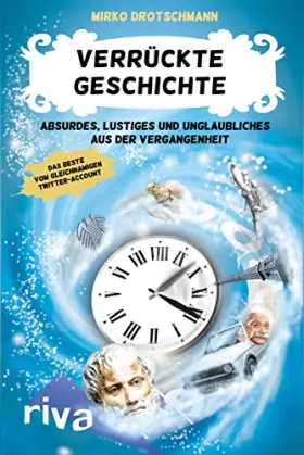 Couverture du produit · Verrückte Geschichte: Absurdes, Lustiges und Unglaubliches aus der Vergangenheit